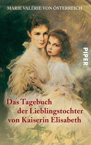 Das Tagebuch der Lieblingstochter von Kaiserin Elisabeth 1878-1899: Herausgegeben von Martha und Horst Schad