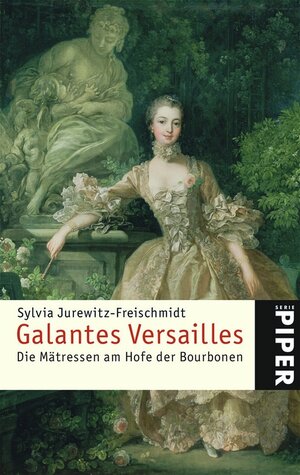 Galantes Versailles: Die Mätressen am Hofe der Bourbonen