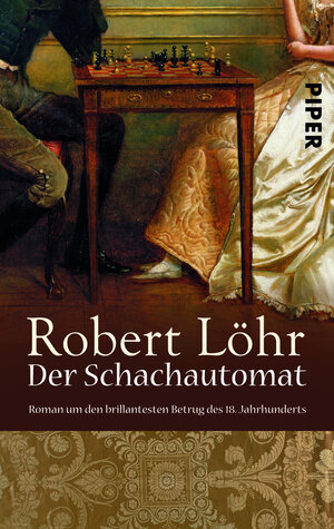 Der Schachautomat: Roman um den brillantesten Betrug des 18. Jahrhunderts