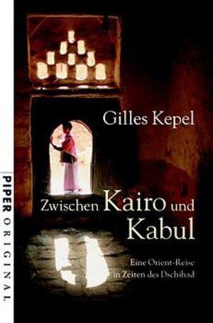 Zwischen Kairo und Kabul: Eine Orient-Reise in Zeiten des Dschihad