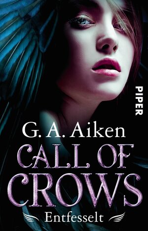 Buchcover Call of Crows - Entfesselt | G. A. Aiken | EAN 9783492280822 | ISBN 3-492-28082-X | ISBN 978-3-492-28082-2