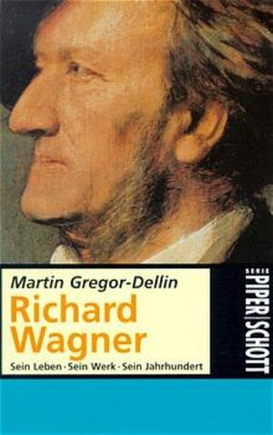 Richard Wagner: Sein Leben · Sein Werk · Sein Jahrhundert