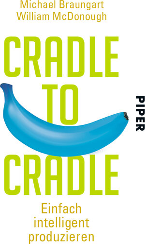 Buchcover Cradle to Cradle | Michael Braungart | EAN 9783492304672 | ISBN 3-492-30467-2 | ISBN 978-3-492-30467-2