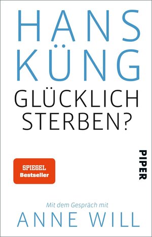Buchcover Glücklich sterben? | Hans Küng | EAN 9783492308250 | ISBN 3-492-30825-2 | ISBN 978-3-492-30825-0