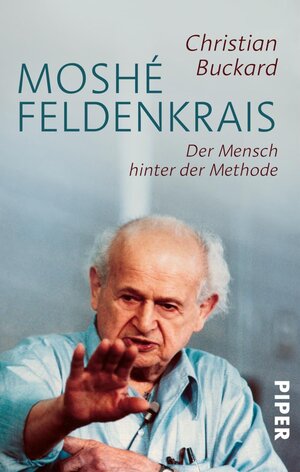 Buchcover Moshé Feldenkrais | Christian Buckard | EAN 9783492310925 | ISBN 3-492-31092-3 | ISBN 978-3-492-31092-5