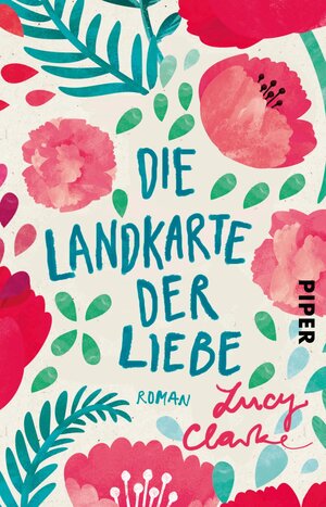 Buchcover Die Landkarte der Liebe | Lucy Clarke | EAN 9783492311007 | ISBN 3-492-31100-8 | ISBN 978-3-492-31100-7