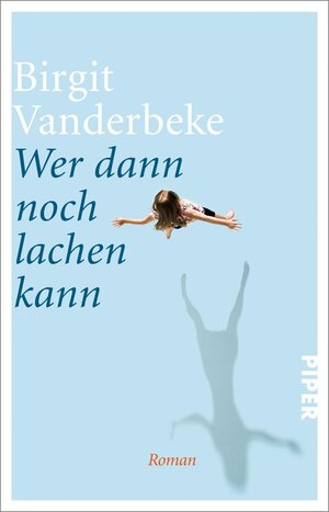 Buchcover Wer dann noch lachen kann | Birgit Vanderbeke | EAN 9783492314213 | ISBN 3-492-31421-X | ISBN 978-3-492-31421-3