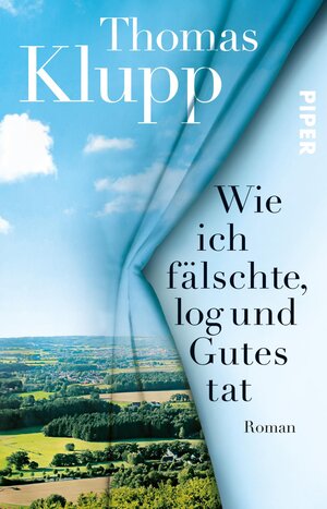 Buchcover Wie ich fälschte, log und Gutes tat | Thomas Klupp | EAN 9783492315074 | ISBN 3-492-31507-0 | ISBN 978-3-492-31507-4