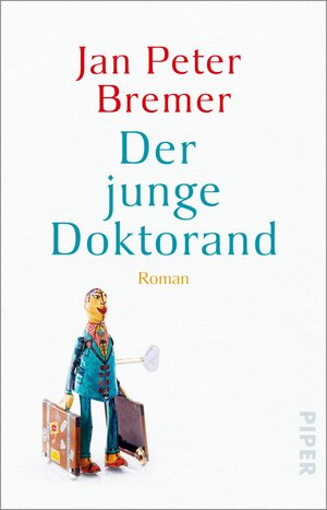Buchcover Der junge Doktorand | Jan Peter Bremer | EAN 9783492317870 | ISBN 3-492-31787-1 | ISBN 978-3-492-31787-0