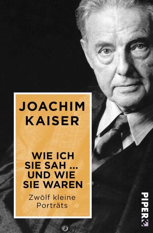Buchcover Wie ich sie sah ... und wie sie waren | Joachim Kaiser | EAN 9783492500937 | ISBN 3-492-50093-5 | ISBN 978-3-492-50093-7