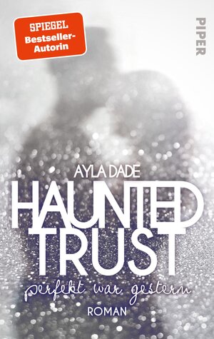 Buchcover Haunted Trust - Perfekt war Gestern | Ayla Dade | EAN 9783492502887 | ISBN 3-492-50288-1 | ISBN 978-3-492-50288-7