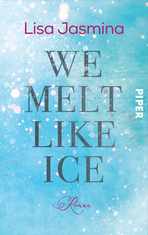 Buchcover We melt like Ice | Lisa Jasmina | EAN 9783492507554 | ISBN 3-492-50755-7 | ISBN 978-3-492-50755-4