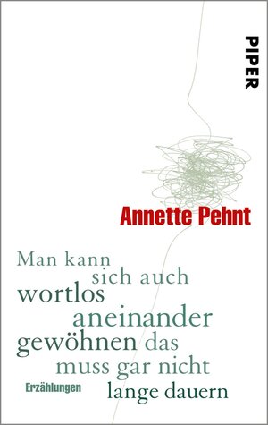 Buchcover Man kann sich auch wortlos aneinander gewöhnen das muss gar nicht lange dauern | Annette Pehnt | EAN 9783492952309 | ISBN 3-492-95230-5 | ISBN 978-3-492-95230-9