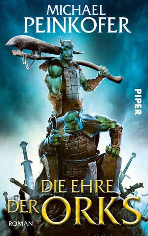 Buchcover Die Ehre der Orks | Michael Peinkofer | EAN 9783492973564 | ISBN 3-492-97356-6 | ISBN 978-3-492-97356-4