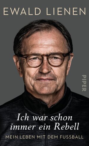 Buchcover Ich war schon immer ein Rebell | Ewald Lienen | EAN 9783492993449 | ISBN 3-492-99344-3 | ISBN 978-3-492-99344-9