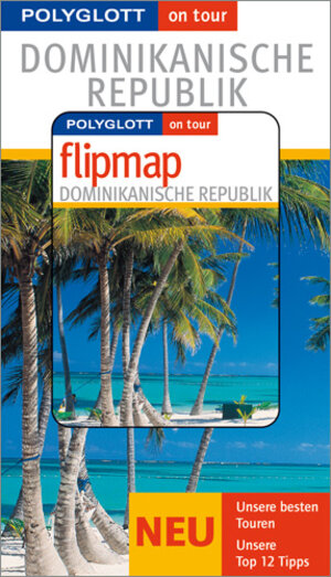 Dominikanische Republik. Polyglott on tour. Mit Flipmap. Unsere besten Touren - Unsere Top 12 Tipps