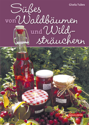 Buchcover Süßes von Waldbäumen und Wildsträuchern | Gisela Tubes | EAN 9783494015927 | ISBN 3-494-01592-9 | ISBN 978-3-494-01592-7