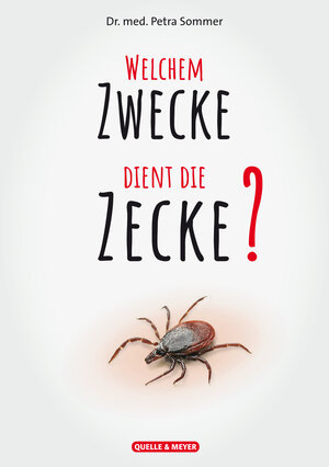 Buchcover Welchem Zwecke dient die Zecke? | Dr. med. Petra Sommer | EAN 9783494019116 | ISBN 3-494-01911-8 | ISBN 978-3-494-01911-6