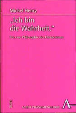 Buchcover Ich bin die Wahrheit | Michel Henry | EAN 9783495478561 | ISBN 3-495-47856-6 | ISBN 978-3-495-47856-1