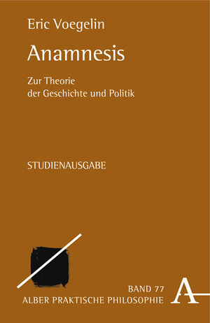 Anamnesis: Zur Theorie der Geschichte und Politik (Praktische Philosophie)