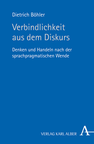 Buchcover Verbindlichkeit aus dem Diskurs | Dietrich Böhler | EAN 9783495481875 | ISBN 3-495-48187-7 | ISBN 978-3-495-48187-5
