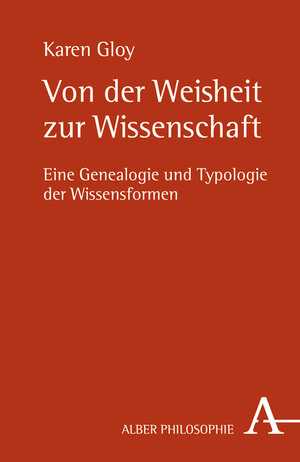 Buchcover Von der Weisheit zur Wissenschaft | Karen Gloy | EAN 9783495482605 | ISBN 3-495-48260-1 | ISBN 978-3-495-48260-5