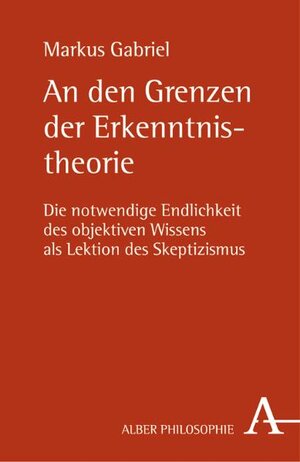 Buchcover An den Grenzen der Erkenntnistheorie | Markus Gabriel | EAN 9783495483183 | ISBN 3-495-48318-7 | ISBN 978-3-495-48318-3