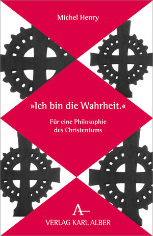 Buchcover "Ich bin die Wahrheit." | Michel Henry | EAN 9783495485132 | ISBN 3-495-48513-9 | ISBN 978-3-495-48513-2