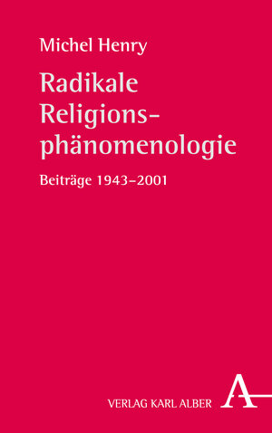 Buchcover Radikale Religionsphänomenologie | Michel Henry | EAN 9783495487464 | ISBN 3-495-48746-8 | ISBN 978-3-495-48746-4