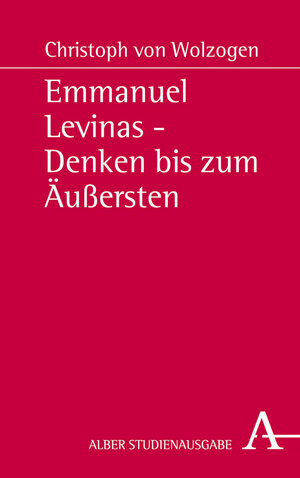 Buchcover Emmanuel Levinas - Denken bis zum Äußersten | Christoph von Wolzogen | EAN 9783495487945 | ISBN 3-495-48794-8 | ISBN 978-3-495-48794-5