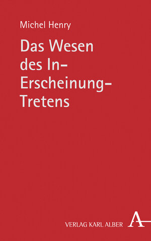 Buchcover Das Wesen des In-Erscheinung-Tretens | Michel Henry | EAN 9783495489482 | ISBN 3-495-48948-7 | ISBN 978-3-495-48948-2