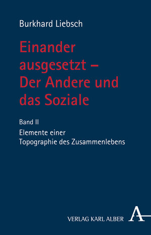 Buchcover Einander ausgesetzt - Der Andere und das Soziale | Burkhard Liebsch | EAN 9783495490143 | ISBN 3-495-49014-0 | ISBN 978-3-495-49014-3