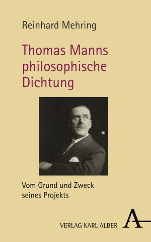 Buchcover Thomas Manns philosophische Dichtung | Reinhard Mehring | EAN 9783495490457 | ISBN 3-495-49045-0 | ISBN 978-3-495-49045-7