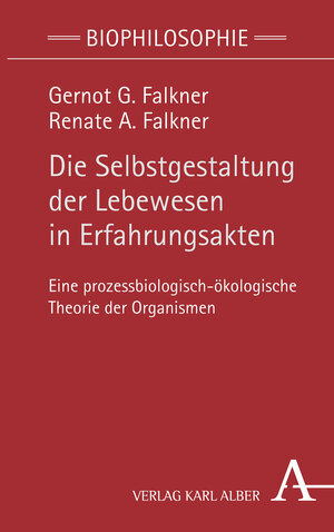 Buchcover Die Selbstgestaltung der Lebewesen in Erfahrungsakten | Gernot G. Falkner | EAN 9783495491089 | ISBN 3-495-49108-2 | ISBN 978-3-495-49108-9