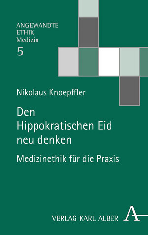 Buchcover Den Hippokratischen Eid neu denken | Nikolaus Knoepffler | EAN 9783495491799 | ISBN 3-495-49179-1 | ISBN 978-3-495-49179-9