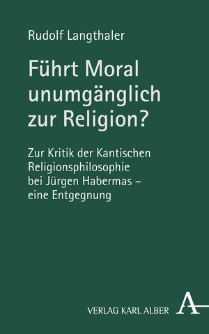 Buchcover Führt Moral unumgänglich zur Religion? | Rudolf Langthaler | EAN 9783495492154 | ISBN 3-495-49215-1 | ISBN 978-3-495-49215-4