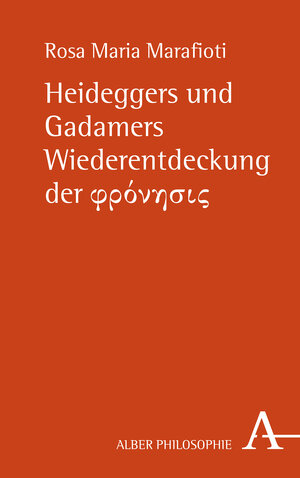 Buchcover Heideggers und Gadamers Wiederentdeckung der φρόνησις | Rosa Maria Marafioti | EAN 9783495492505 | ISBN 3-495-49250-X | ISBN 978-3-495-49250-5