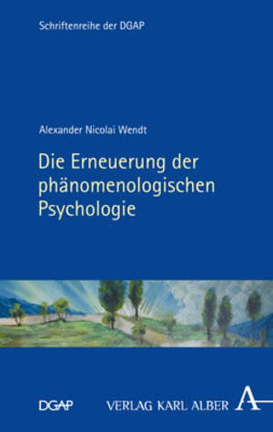 Buchcover Die Erneuerung der phänomenologischen Psychologie | Alexander Nicolai Wendt | EAN 9783495492611 | ISBN 3-495-49261-5 | ISBN 978-3-495-49261-1