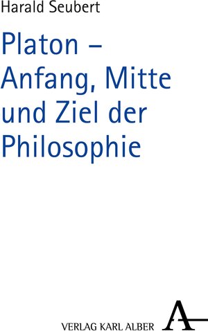 Buchcover Platon - Anfang, Mitte und Ziel der Philosophie | Harald Seubert | EAN 9783495813478 | ISBN 3-495-81347-0 | ISBN 978-3-495-81347-8