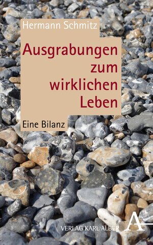 Buchcover Ausgrabungen zum wirklichen Leben | Hermann Schmitz | EAN 9783495818039 | ISBN 3-495-81803-0 | ISBN 978-3-495-81803-9