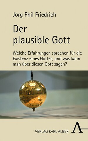 Buchcover Der plausible Gott | Jörg Phil Friedrich | EAN 9783495820438 | ISBN 3-495-82043-4 | ISBN 978-3-495-82043-8