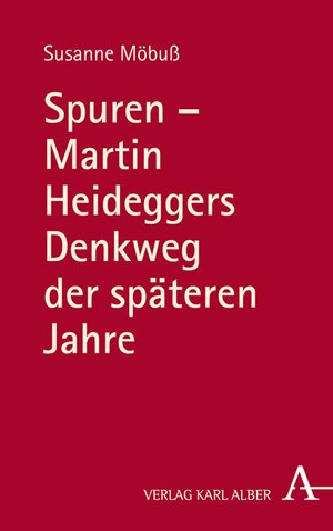 Buchcover Spuren - Martin Heideggers Denkweg der späteren Jahre | Susanne Möbuß | EAN 9783495824016 | ISBN 3-495-82401-4 | ISBN 978-3-495-82401-6
