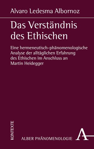 Buchcover Das Verständnis des Ethischen | Alvaro Ledesma Albornoz | EAN 9783495825365 | ISBN 3-495-82536-3 | ISBN 978-3-495-82536-5