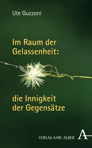 Buchcover Im Raum der Gelassenheit: die Innigkeit der Gegensätze | Ute Guzzoni | EAN 9783495860489 | ISBN 3-495-86048-7 | ISBN 978-3-495-86048-9
