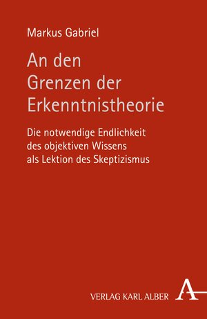 Buchcover An den Grenzen der Erkenntnistheorie | Markus Gabriel | EAN 9783495860502 | ISBN 3-495-86050-9 | ISBN 978-3-495-86050-2
