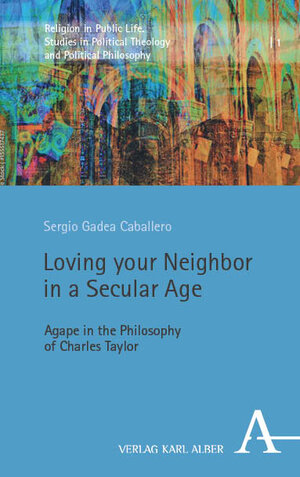 Buchcover Loving your Neighbor in a Secular Age | Sergio Gadea Caballero | EAN 9783495991213 | ISBN 3-495-99121-2 | ISBN 978-3-495-99121-3