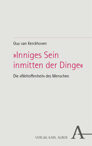 Buchcover »Inniges Sein inmitten der Dinge« | Guy van Kerckhoven | EAN 9783495992333 | ISBN 3-495-99233-2 | ISBN 978-3-495-99233-3