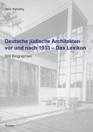 Deutsche jüdische Architekten vor und nach 1933 - Das Lexikon: 500 Biographien