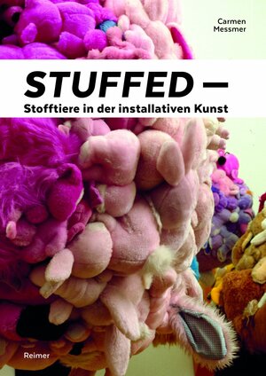 Buchcover Stuffed – Stofftiere in der installativen Kunst | Carmen Messmer | EAN 9783496015352 | ISBN 3-496-01535-7 | ISBN 978-3-496-01535-2