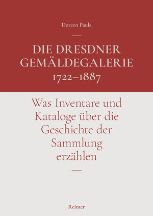 Buchcover Die Dresdner Gemäldegalerie 1722–1887 | Doreen Paula | EAN 9783496016632 | ISBN 3-496-01663-9 | ISBN 978-3-496-01663-2